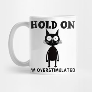 Hold On I'm Overstimulated Mug